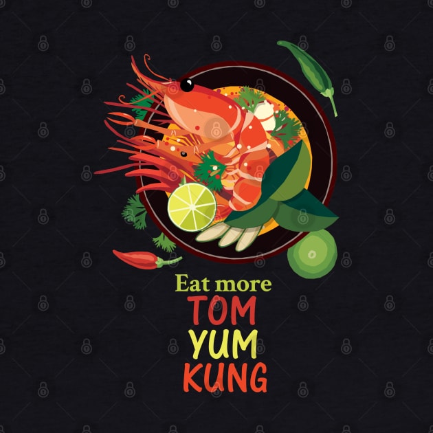 Eat More TOM YUM KUNG by KewaleeTee